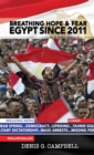 Breathing Hope and Fear: Egypt Since 2011 : #Jan25 #Egypt #Dictator #ArabSpring #Democracy - Book