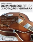 Dominando Leitura de Notac&#807;a&#771;o na Guitarra - Book
