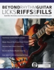 Beyond Rhythm Guitar : Riffs, Licks and Fills: Build Riffs, Fills & Solos around the most Important Chord Shapes in Rock & Blues guitar (Play Rhythm Guitar) - Book
