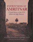 Eyewitness at Amritsar : A Visual History of the 1919 Jallianwala Bagh Massacre - Book