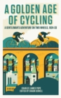 A Golden Age of Cycling : A Gentleman's Adventure on Two Wheels, 1924-1933 - Book