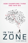 In the Zone : How Champions Think and Win Big - Book