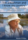 I'm a Bushman and I Know My Country : Willie Phillips: His Life in the Okavango Delta - eBook