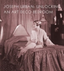Joseph Urban : Unlocking an Art Deco Bedroom - Book