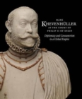 Hans KhevenhuLler at the Court of Philip II of Spain : Diplomacy and Consumerism in a Global Empire - Book