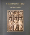 A Reservoir of Ideas : Essays in Honour of Paul Williamson - Book