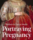 Portraying Pregnancy: from Holbein to Social Media - Book