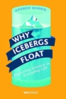 Why Icebergs Float : Exploring Science in Everyday Life - Book