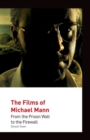 The Films of Michael Mann : From the Prison Wall to the Firewall - Book