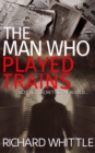 The Man Who Played Trains - Book