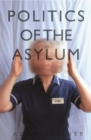 The Politics of the Asylum - Book