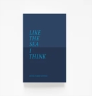 Like The Sea I Think : New Maritime Writing From East Anglia - Book