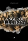 Dangerous Illusions : How Religion Deprives Us Of Happiness - Book