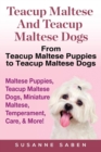 Teacup Maltese and Teacup Maltese Dogs : From Teacup Maltese Puppies to Teacup Maltese Dogs Includes: Maltese Puppies, Teacup Maltese Dogs, Miniature Maltese, Temperament, Care, & More! - Book