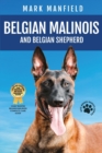 Belgian Malinois and Belgian Shepherd : Belgian Malinois and Belgian Shepherd Bible Includes Belgian Malinois Training, Belgian Sheepdog, Puppies, Belgian Tervuren, Groenendael, & More! - Book