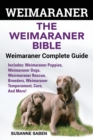 Weimaraner : The Weimaranar Bible: Weimaraner Complete Guide. Includes: Weimaraner Puppies, Weimaraner Dogs, Weimaraner Rescue, Breeders, Weimaraner Temperament, Care, and More! - Book