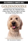 Goldendoodle : Goldendoodle Owners Bible: Goldendoodle Puppies, Mini, Goldendoodle Breeders & Rescue, Owners Guide, Prices, Adults & Full Grown Size, Training, Grooming, Health, & More - Book
