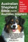 Australian Shepherd Bible And the Australian Shepherd : Your Perfect Australian Shepherd Guide Covers Australian Shepherds, Australian Shepherd Puppies, Australian Shepherd Training, Mini Australian S - Book