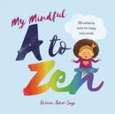 My Mindful A to Zen : 26 Wellbeing Haiku for Happy Little Minds - Book