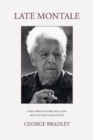 LATE MONTALE : POEMS WRITTEN IN HIS FINAL YEARS SELECTED AND TRANSLATED BY GEORGE BRADLEY - Book