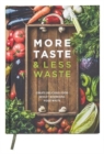 More Taste & Less Waste Cookbook : Create delicious food whilst minimising food waste - Book