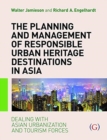 The Planning and Management of Responsible Urban Heritage Destinations in Asia : Dealing with Asian Urbanisation and Tourism Forces - Book