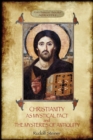 CHRISTIANITY AS MYSTICAL FACT AND THE MYSTERIES OF ANTIQUITY : (Aziloth Books) - Book