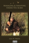 Managing & Shooting Under Ten Acres - Book