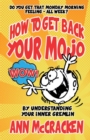 How to Get Back Your Mojo : By Understanding Your Inner Gremlin - Book