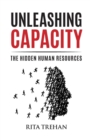 Unleashing Capacity : The Hidden Human Resources - Book