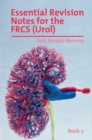 Essential Revision Notes for the FRCS (Urol) - Book 2 : The essential revision book for candidates preparing for the Intercollegiate FRCS (Urol) Exam - Book