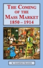 Coming of the Mass Market, 1850-1914 - Book
