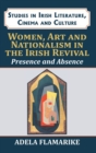 Women, Art and Nationalism in the Irish Revival : Presence and Absence - Book