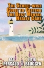 The Street-wise Guide to Getting the Best Mental Health Care : How to Survive the Mental Health System and Get Some Proper Help - Book