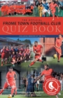 The Official Frome Town Football Quiz Book : 600 Questions about the Robins - Book
