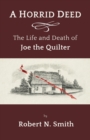 A Horrid Deed : The Life and Death of Joe the Quilter - Book