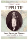 Tippu Tip : Ivory, Slavery and Discovery in the Scramble for Africa - Book