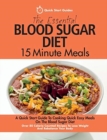 The Essential Blood Sugar Diet 15 Minute Meals : A Quick Start Guide To Cooking Quick Easy Meals On The Blood Sugar Diet. Over 80 Calorie Counted Recipes To Lose Weight And Rebalance Your Body - Book