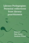 Library Pedagogies : Personal reflections from library practitioners - Book