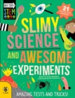 Slimy Science and Awesome Experiments : Amazing tests and tricks! - Book