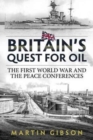 Britain's Quest for Oil : The First World War and the Peace Conferences - Book