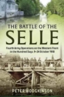 The Battle of the Selle : Fourth Army Operations on the Western Front in the Hundred Days, 9-24 October 1918 - Book