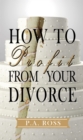 How To Profit From Your Divorce - eBook