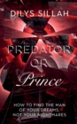 Predator or Prince : How to Find the Man of Your Dreams, Not Your Nightmares - Book