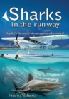 Sharks in the Runway : A Seaplane Pilot's Fifty-Year Journey Through Bahamian Times! - Book