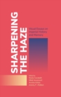 Sharpening the Haze : Visual Essays on Imperial History and Memory - Book