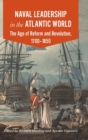 Naval Leadership in the Atlantic World : The Age of Reform and Revolution, 1700-1850 - Book