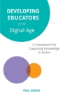 Developing Educators for the Digital Age : A Framework for Capturing Knowledge in Action - Book
