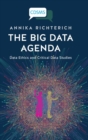The Big Data Agenda : Data Ethics and Critical Data Studies - Book