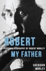 Robert My Father : A Personal Biography of Robert Morley - Book